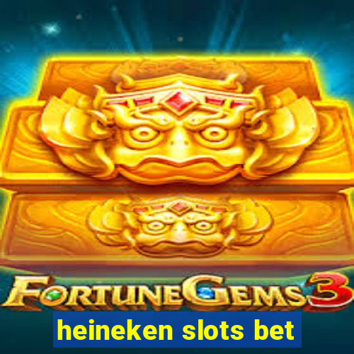 heineken slots bet